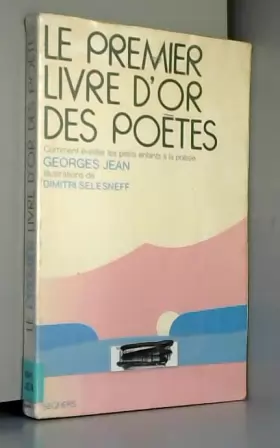 Couverture du produit · Le premier livre d'or des poètes Comment éveiller les petits enfants à la poésie Illustrations de Dimitri Selesneff 4ème éditio