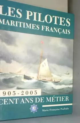 Couverture du produit · Les pilotes maritimes français : 1905-2005 Cent ans de métier