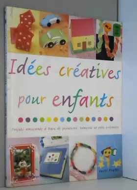 Couverture du produit · Idées créatives pour enfants: Projets amusants à base de peintures, tampons et pâte polymère