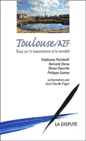 Couverture du produit · Toulouse / AZF: Essai sur le traumatisme et la tiercéité