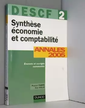 Couverture du produit · Synthèse économie et comptabilité - DESCF 2 - 7ème édition - Annales 2005: Annales 2005