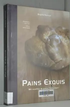 Couverture du produit · Pains exquis : 80 Recettes de pains "faits main"