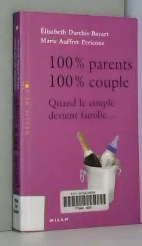 Couverture du produit · 100% Parents, 100% couple : Quand le couple devient famille...