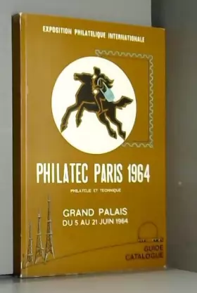 Couverture du produit · Philatélie internationale, postes et télécommunications modernes. Philatec philatélie et technique Paris 1964 : Grand Palais, d