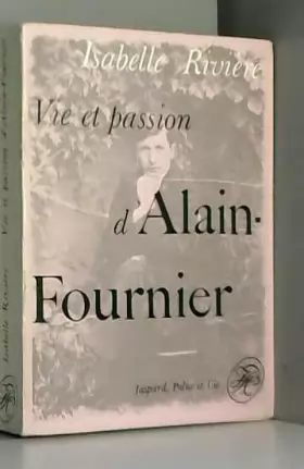 Couverture du produit · Vie et passion d'Alain-Fournier