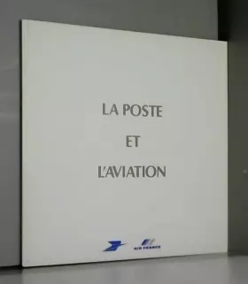 Couverture du produit · La Poste et l'aviation : Exposition, 17 juin-3 septembre 1983, Galerie du Messager, Musée de la Poste... Paris