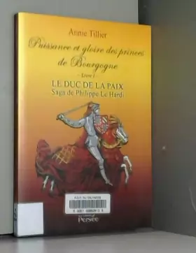 Couverture du produit · Puissance et gloire des princes de Bourgogne - Livre 1: Le Duc de la paix - Saga de Phillipe le Hardi