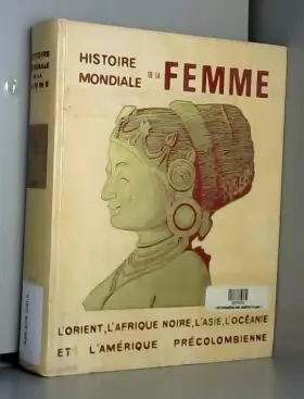 Couverture du produit · Histoire mondiale de la femme - Volume III - (l'orient, l'afrique noire, l'asie, l'océanie, et l'amérique précolombienne)