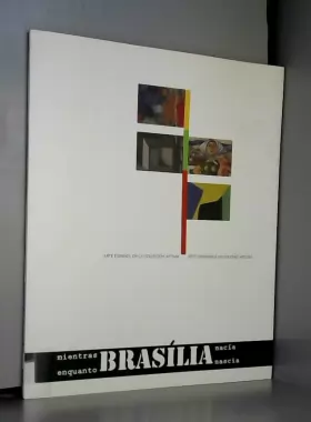 Couverture du produit · Mientras Brasilia nacia: arte español en la coleccion atrium (cat. exposicion)
