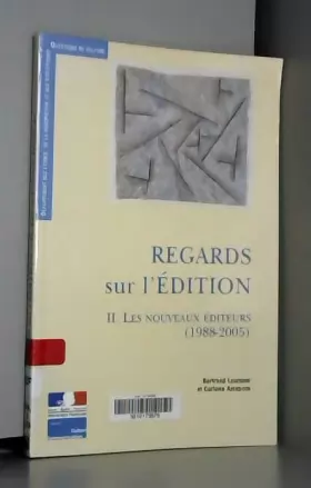Couverture du produit · Regards sur l'édition : Tome 2, Les nouveaux éditeurs (1988-2005)