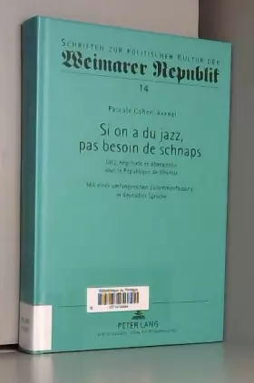Couverture du produit · Si on a du jazz, pas besoin de schnaps: Jazz, négritude et démocratie sous la République de Weimar- Mit einer umfangreichen Z