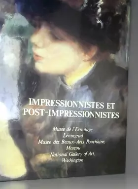 Couverture du produit · Impressionnistes et Post-impressionnistes: Musee de l'Ermitage,LeningradMusee des Beaux-Arts Pouchkine,Moscou National Gallery 