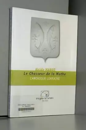 Couverture du produit · Alcide Marot. Le Chasseur de la Mothe, chronique lorraine