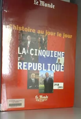 Couverture du produit · L'Histoire au Jour le Jour - La Cinquième République 1958-1995 (Le Monde)