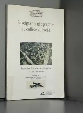Couverture du produit · Enseigner la géographie du collège au lycée: Journées détudes nationales, 3 au 6 juin 1991, Amiens