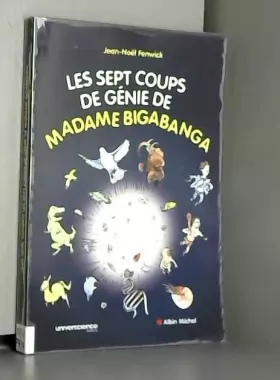 Couverture du produit · Les sept coups de génie de madame Bigabanga : Du Big Bang à la naissance de l'homme, l'histoire de l'univers en 200 pages