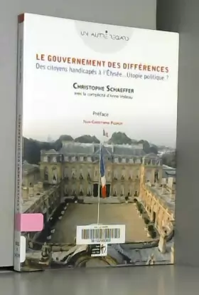 Couverture du produit · Gouvernement des différences (Le) : Des citoyens handicapés à l'Élysée... Utopie politique ?
