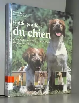 Couverture du produit · Guide pratique du chien. : Pour faire de votre compagnon un chien de rêve