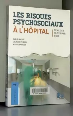 Couverture du produit · Les risques psychosociaux à l'hôpital: Evaluer - Prévenir - Agir.