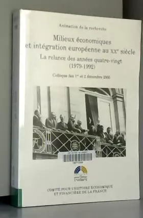 Couverture du produit · Milieux économiques et intégration européenne au XXe siècle : La relance des années quatre-vingt (1979-1992)