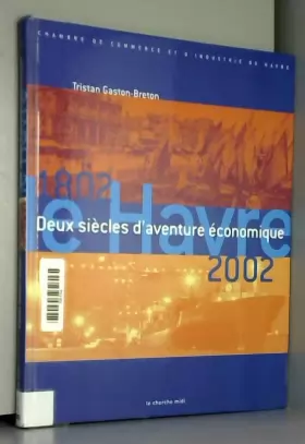 Couverture du produit · Le Havre 1802-2002 : Deux siècles d'aventure économique