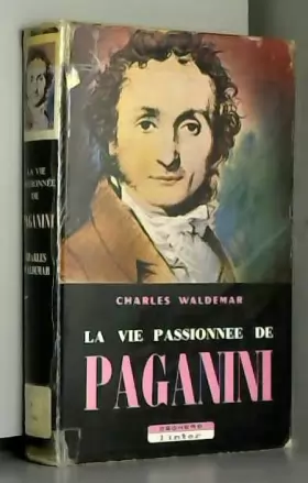 Couverture du produit · Charles Waldemar. La Vie passionnée de Paganini : . eLiebe Ruhm und Leidenschafte. Traduction de Marthe Metzger