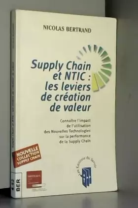 Couverture du produit · Supply Chain et NTIC : les leviers de création de valeur : Connaître l'impact de l'utilisation des Nouvelles Technologies sur l