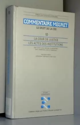Couverture du produit · COMMENTAIRE J. : MEGRET. Tome 10, La Cour de justice, les actes des institutions