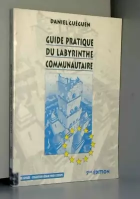 Couverture du produit · Guide pratique du labyrinthe communautaire : Tout comprendre des institutions européennes, structures, pouvoirs, procédures par
