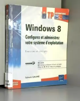 Couverture du produit · Windows 8 - Entraînez-vous à configurer et administrer votre système d'exploitation (TP et leurs corrigés)