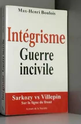 Couverture du produit · Intégrisme Guerre incivile: Sarkozy vs Villepin, sur la ligne de front