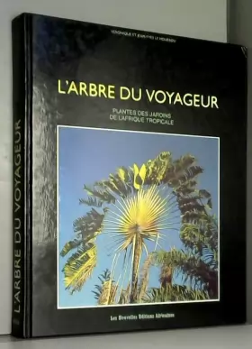 Couverture du produit · L'arbre du voyageur. Plantes des jardins de l'Afrique tropicale