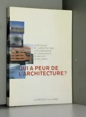 Couverture du produit · Qui a peur de l'architecture ?: Livre blanc de l'architecture contemporaine en communauté française de Belgique