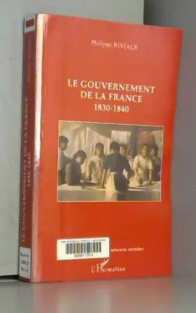 Couverture du produit · Le gouvernement de la France : 1830-1840