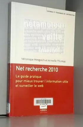 Couverture du produit · Net recherche 2010 : Le guide pratique pour mieux trouver l'information utile et surveiller le web