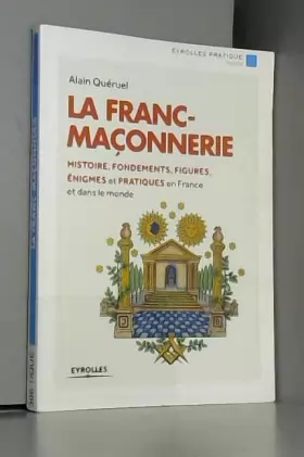 Couverture du produit · La franc-maçonnerie : Histoire, fondements, figures, énigmes et pratiques en France et dans le monde.