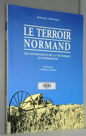 Couverture du produit · Le Terroir normand : Les instruments de la vie rurale en Normandie