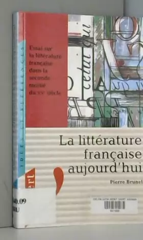 Couverture du produit · La littérature française aujourd'hui : Essai sur la littérature française dans la seconde moitié du xxe siècle