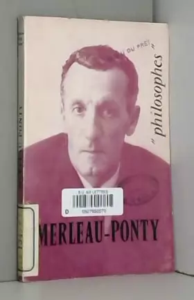 Couverture du produit · Merleau-Ponty : Sa vie, son oeuvre, avec un exposé de sa philosophie, par André Robinet. Extraits de Merleau-Ponty (Les Philoso