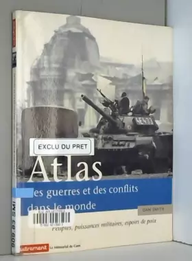 Couverture du produit · Atlas des guerres et des conflits dans le monde : Peuples, puissances militaires, espoirs de paix