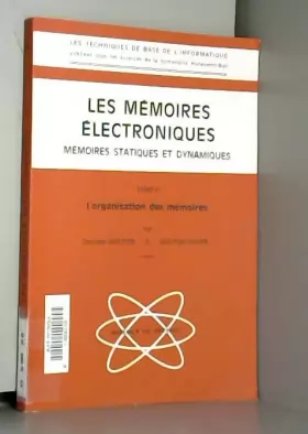 Couverture du produit · Les Mémoires électroniques. Mémoires statiques et dynamiques