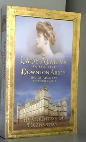 Couverture du produit · Lady Almina and the Real Downton Abbey: The Lost Legacy of Highclere Castle
