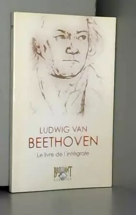 Couverture du produit · Ludwig Van Beethoven - Le livre de l'intégrale - Brilliant Classics - Edition Hors commerce 2007.