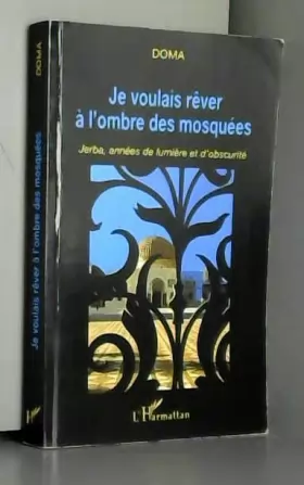 Couverture du produit · Je voulais rêver à l'ombre des mosquées: Jerba, années de lumière et d'obscurité