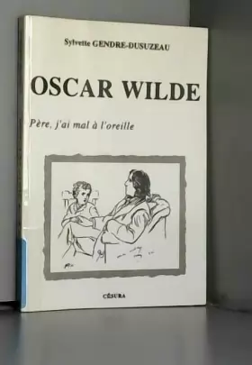 Couverture du produit · Oscar Wilde: "père, j'ai mal à l'oreille"