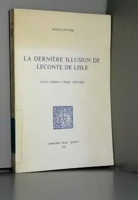 Couverture du produit · La Derniere Illusion de Leconte de Lisle : Lettres Inedites a Emilie Leforestier