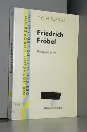 Couverture du produit · FRIEDRICH FROBEL PEDAGOGIE VIE (Ancienne Edition)
