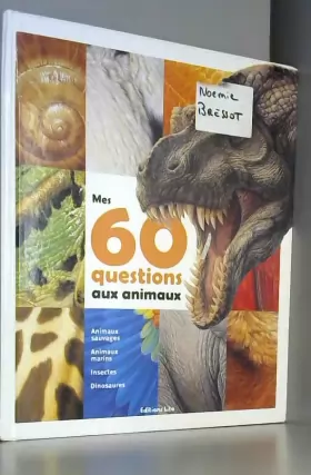 Couverture du produit · Mes 60 Questions aux Animaux : Documentaire - Dès 7 ans (dinosaure, félin, reptile, mammifère, insecte)