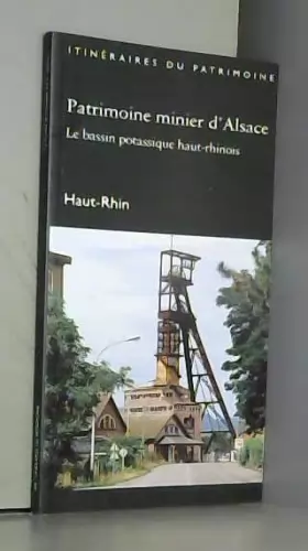 Couverture du produit · Patrimoine minier d'Alsace. : Le bassin potassique haut-rhinois, Haut-Rhin