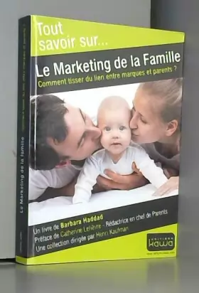 Couverture du produit · Tout savoir sur... Le Marketing de la Famille - Comment tisser du lien entre marques et parents